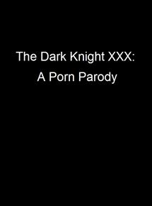 Dark Knight - The Dark Knight XXX: A Porn Parody - Film 2012 - FILMSTARTS.de