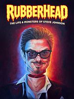Poster der Rubberhead: The Life & Monsters of Steve Johnson