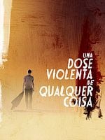 Poster der Uma Dose Violenta de Qualquer Coisa