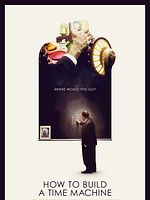 Poster der How To Build A Time Machine