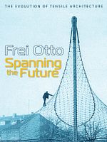 Poster der Frei Otto: Spanning the Future