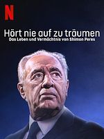Poster der Hört nie auf zu träumen: Das Leben und Vermächtnis von Shimon Peres