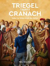 Filmposter von Triegel trifft Cranach - Malen im Widerstreit der Zeiten