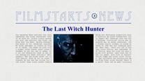 Was bisher geschah... alle wichtigen News zu "The Last Witch Hunter" auf einen Blick!