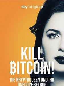 Poster der Serie Kill Bitcoin! Die Kryptoqueen und ihr OneCoin-Betrug Staffel 1
