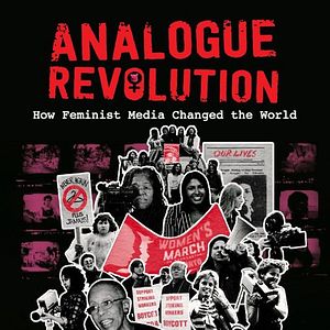 Bilder Analogue Revolution: How Feminist Media Changed the World