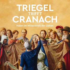 Bilder Triegel trifft Cranach - Malen im Widerstreit der Zeiten