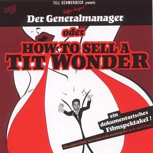 Bilder Der Generalmanager oder How to sell a Tit Wonder