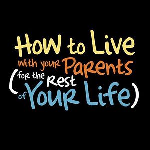 Bilder How To Live With Your Parents (For The Rest of Your Life)