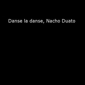 Bilder Danse la danse, Nacho Duato