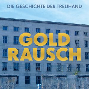 Bilder Goldrausch - Die Geschichte der Treuhand