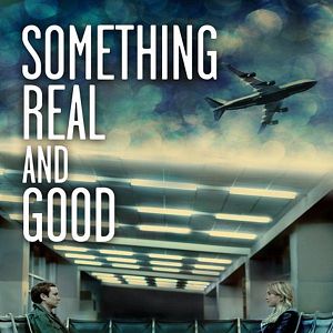 Bilder Something Real and Good