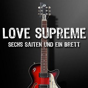 Bilder Love Supreme – Sechs Saiten und ein Brett