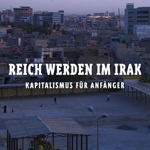 Bilder Reich werden im Irak - Ein Investitions-Roadmovie im Irak