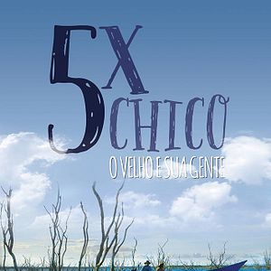 Bilder 5 Vezes Chico - O Velho e sua Gente