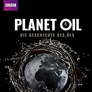 Bilder Planet Oil - Die Geschichte des Öls