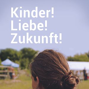 Bilder Kinder! Liebe! Zukunft!