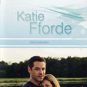 Bilder Katie Fforde: Glücksboten
