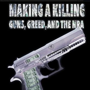 Bilder Making A Killing: Guns, Greed And The NRA