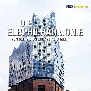 Bilder Die Elbphilharmonie - Von der Vision zur Wirklichkeit