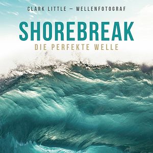 Bilder Shorebreak - Die perfekte Welle. Clark Little - Wellenfotograf
