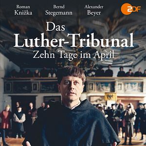 Bilder Das Luther-Tribunal. Zehn Tage im April