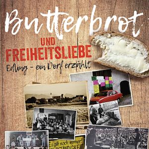 Bilder Butterbrot und Freiheitsliebe Edling - Ein Dorf erzählt!