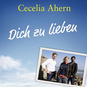 Bilder Cecelia Ahern: Dich zu lieben