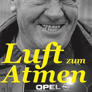 Bilder Luft zum Atmen - 40 Jahre Opposition bei Opel in Bochum