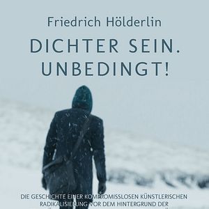 Bilder Friedrich Hölderlin - Dichter sein. Unbedingt!