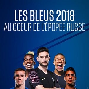 Bilder Les Bleus 2018, au coeur de l'épopée russe