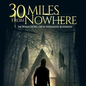 Bilder 30 Miles from Nowhere - Im Wald hört dich niemand schreien