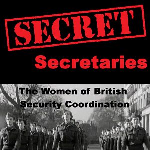Bilder Secret Secretaries: The Women of British Security Co-ordination