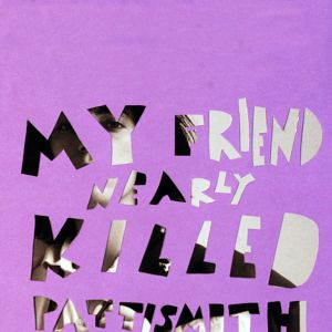 Bilder My Friend Nearly Killed Patti Smith