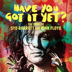 Bilder Have You Got It Yet? - The Story of Syd Barrett and Pink Floyd