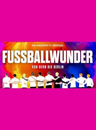  Fussballwunder: Von Bern bis Berlin