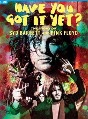  Have You Got It Yet? - The Story of Syd Barrett and Pink Floyd