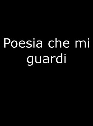 Poesia che mi guardi