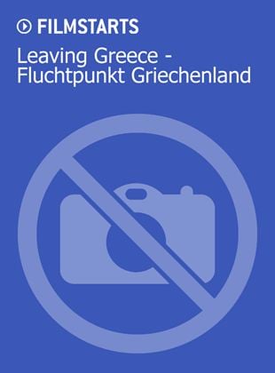 Leaving Greece – Fluchtpunkt Griechenland