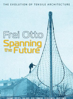 Filmposter von Frei Otto: Spanning the Future