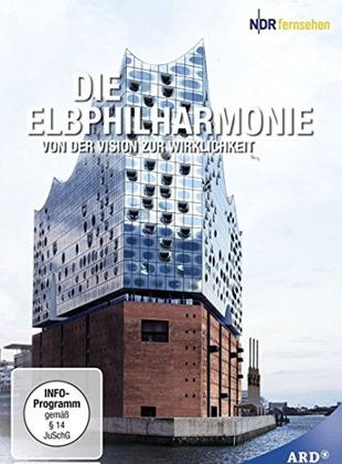 Die Elbphilharmonie - Von der Vision zur Wirklichkeit