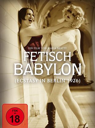 Fetisch Babylon - Ecstasy in Berlin 1926