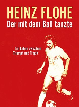 Heinz Flohe - Der mit dem Ball tanzte