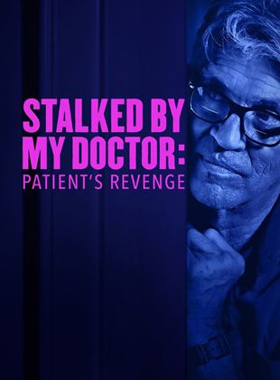 Stalked by My Doctor: Patient's revenge