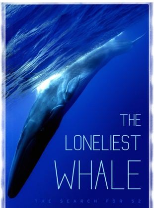  The Loneliest Whale: The Search For 52