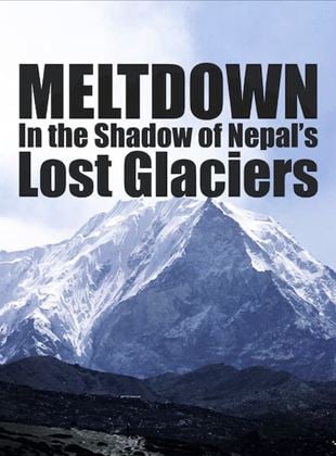 Meltdown: In the Shadow of Nepal's Lost Glaciers