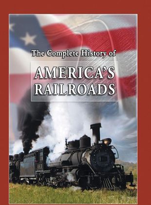 The Complete History of America's Railroads