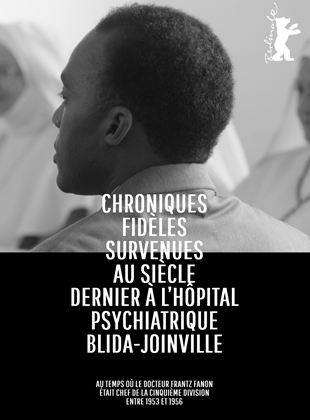 Chroniques fidèles survenues au siècle dernier à l’hôpital psychiatrique Blida-Joinville, au temps où le Docteur Frantz Fanon était chef de la cinquième division entre 1953 et 1956