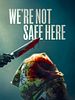 Poster der We're Not Safe Here