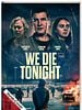 Poster der We Die Tonight